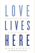 Love Lives Here: Finding What You Need In A World Telling You What You Want
