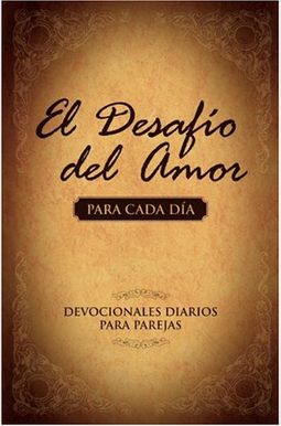 El Desafío del Amor Para Cada Día: Devocionales Diarios Para Parejas El Desafío del Amor Para Cada Día: Devocionales Diarios Para Parejas