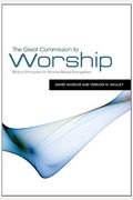 The Great Commission To Worship: Biblical Principles For Worship-Based Evangelism