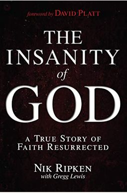 The Insanity Of God: A True Story Of Faith Resurrected The Insanity Of God: A True Story Of Faith Resurrected