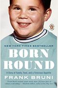 Born Round: The Secret History Of A Full-Time Eater