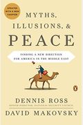 Myths, Illusions, And Peace: Finding A New Direction For America In The Middle East