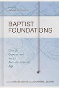 Baptist Foundations: Church Government For An Anti-Institutional Age