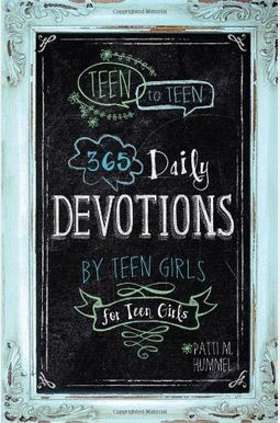 Teen To Teen: 365 Daily Devotions By Teen Girls For Teen Girls Teen To Teen: 365 Daily Devotions By Teen Girls For Teen Girls