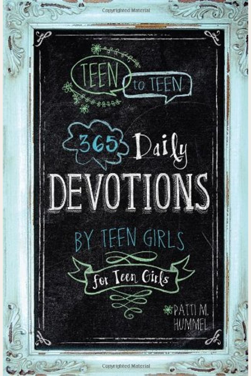 Teen To Teen: 365 Daily Devotions By Teen Girls For Teen Girls