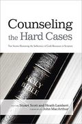 Counseling The Hard Cases: True Stories Illustrating The Sufficiency Of God's Resources In Scripture