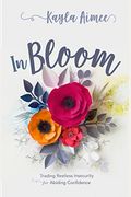 In Bloom: Trading Restless Insecurity For Abiding Confidence