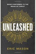 Unleashed: Being Conformed To The Image Of Christ