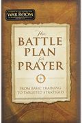 The Battle Plan For Prayer: From Basic Training To Targeted Strategies