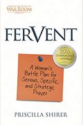 Fervent: A Woman's Battle Plan To Serious, Specific And Strategic Prayer