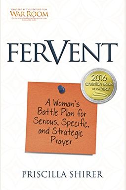 Fervent: A Woman's Battle Plan To Serious, Specific And Strategic Prayer Fervent: A Woman's Battle Plan To Serious, Specific And Strategic Prayer