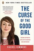The Curse Of The Good Girl: Raising Authentic Girls With Courage And Confidence