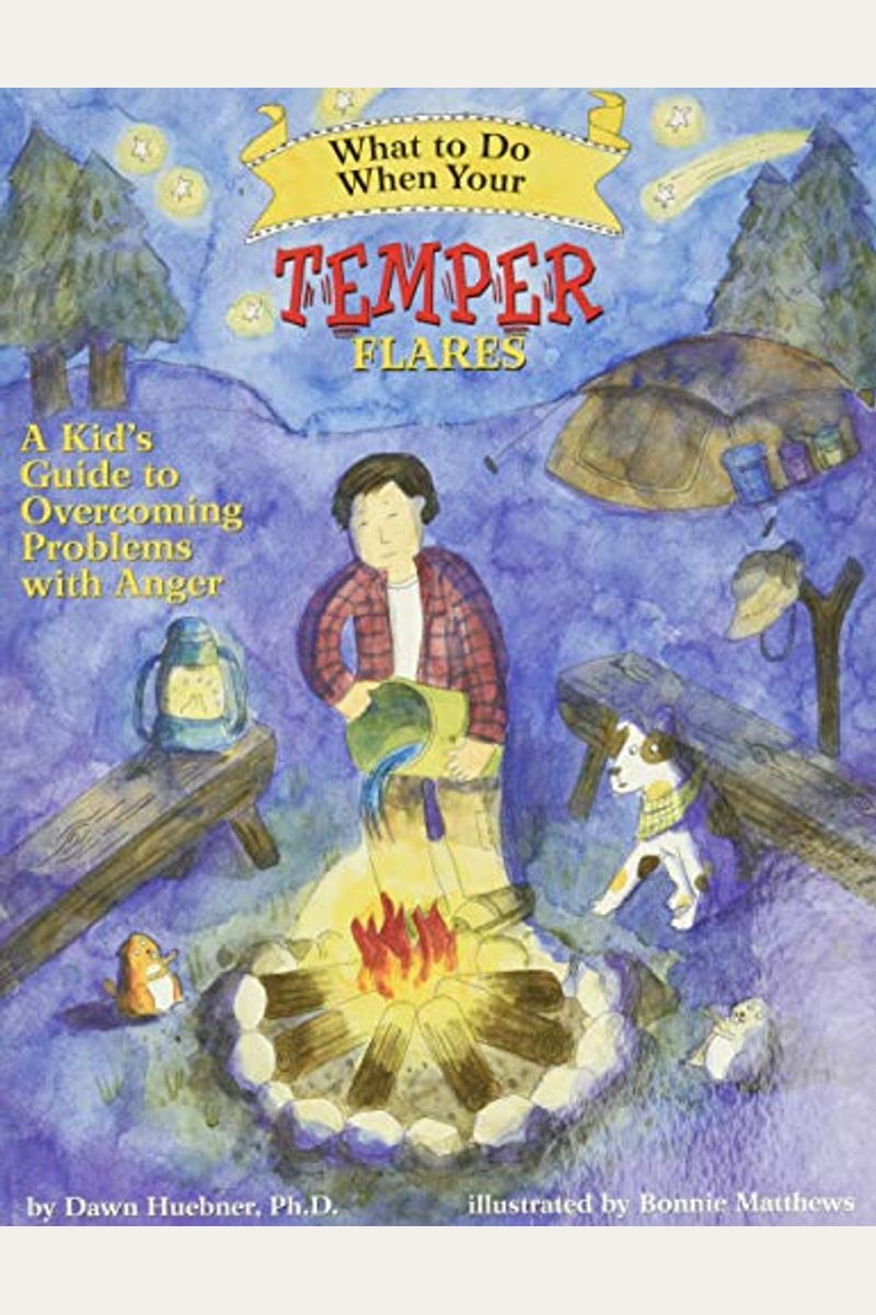What To Do When Your Temper Flares: A Kid's Guide To Overcoming Problems With Anger