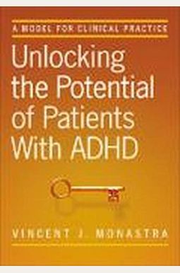 Unlocking the Potential of Patients with ADHD: A Model for Clinical Practice Unlocking the Potential of Patients with ADHD: A Model for Clinical Practice