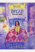 What to Do When You Dread Your Bed: A Kid's Guide to Overcoming Problems with Sleep