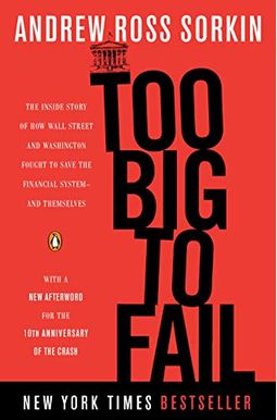 Too Big To Fail: The Inside Story Of How Wall Street And Washington Fought To Save The Financial System--And Themselves Too Big To Fail: The Inside Story Of How Wall Street And Washington Fought To Save The Financial System--And Themselves