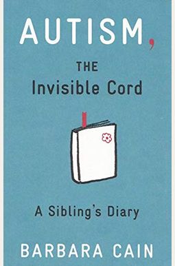 Autism, The Invisible Cord: A Sibling's Diary Autism, The Invisible Cord: A Sibling's Diary