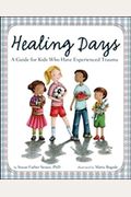 Healing Days: A Guide For Kids Who Have Experienced Trauma