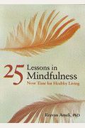 25 Lessons In Mindfulness: Now Time For Healthy Living