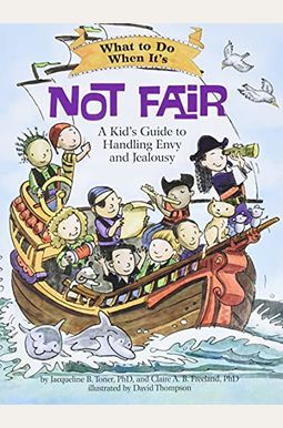 What To Do When It's Not Fair: A Kid's Guide To Handling Envy And Jealousy What To Do When It's Not Fair: A Kid's Guide To Handling Envy And Jealousy