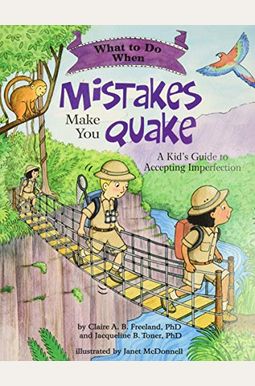 What To Do When Mistakes Make You Quake: A Kid's Guide To Accepting Imperfection What To Do When Mistakes Make You Quake: A Kid's Guide To Accepting Imperfection