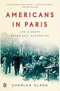 Americans In Paris: Life And Death Under Nazi Occupation