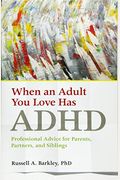 When An Adult You Love Has Adhd: Professional Advice For Parents, Partners, And Siblings