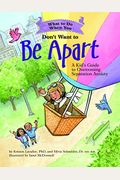 What To Do When You Don't Want To Be Apart: A Kid's Guide To Overcoming Separation Anxiety