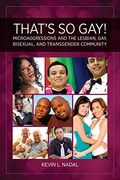 That's So Gay!: Microaggressions and the Lesbian, Gay, Bisexual, and Transgender Community