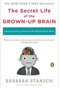 The Secret Life Of The Grown-Up Brain: The Surprising Talents Of The Middle-Aged Mind
