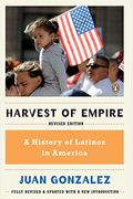 Harvest Of Empire: A History Of Latinos In America