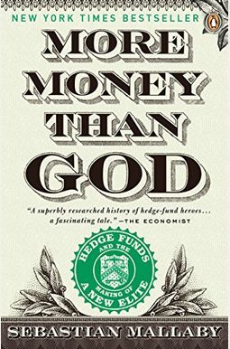 More Money Than God: Hedge Funds And The Making Of A New Elite More Money Than God: Hedge Funds And The Making Of A New Elite