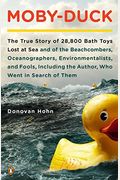 Moby-Duck: The True Story Of 28,800 Bath Toys Lost At Sea And Of The Beachcombers, Oceanographers, Environmentalists, And Fools,