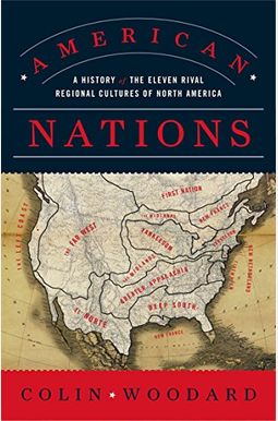 American Nations: A History Of The Eleven Rival Regional Cultures Of North America American Nations: A History Of The Eleven Rival Regional Cultures Of North America