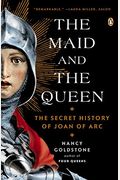 The Maid And The Queen: The Secret History Of Joan Of Arc