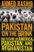 Pakistan On The Brink: The Future Of America, Pakistan, And Afghanistan