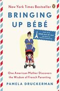 Bringing Up Bebe: One American Mother Discovers The Wisdom Of French Parenting