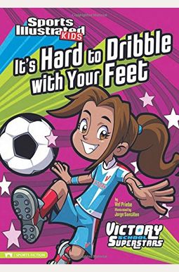 It's Hard To Dribble With Your Feet It's Hard To Dribble With Your Feet