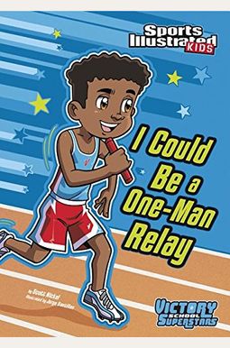 I Could Be A One-Man Relay (Sports Illustrated Kids Victory School Superstars) I Could Be A One-Man Relay (Sports Illustrated Kids Victory School Superstars)