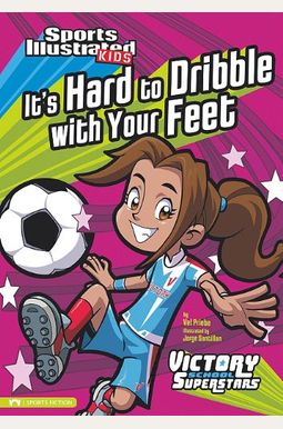 It's Hard To Dribble With Your Feet (Sports Illustrated Kids Victory School Superstars) It's Hard To Dribble With Your Feet (Sports Illustrated Kids Victory School Superstars)