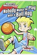 Nobody Wants To Play With A Ball Hog (Sports Illustrated Kids Victory School Superstars)