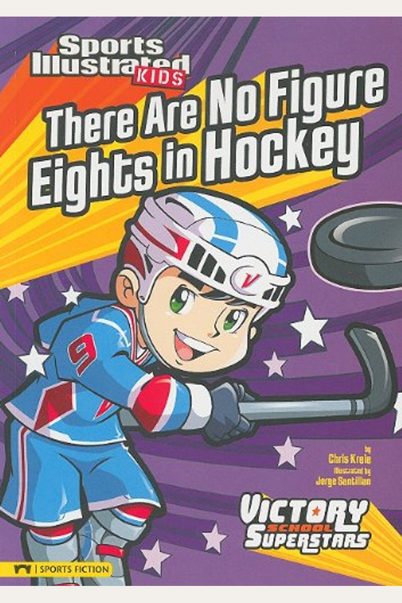 There Are No Figure Eights In Hockey (Sports Illustrated Kids Victory School Superstars)