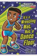 It's a Wrestling Mat, Not a Dance Floor (Sports Illustrated Kids Victory School Superstars)