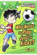 Who Wants To Play Just For Kicks? (Sports Illustrated Kids Victory School Superstars)