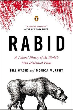 Rabid: A Cultural History Of The World's Most Diabolical Virus Rabid: A Cultural History Of The World's Most Diabolical Virus