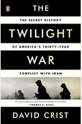 The Twilight War: The Secret History Of America's Thirty-Year Conflict With Iran