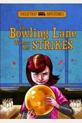 Field Trip Mysteries: The Bowling Lane Without Any Strikes