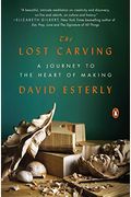 The Lost Carving: A Journey To The Heart Of Making