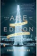 The Age Of Edison: Electric Light And The Invention Of Modern America