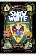 Snow White And The Seven Robots: A Graphic Novel